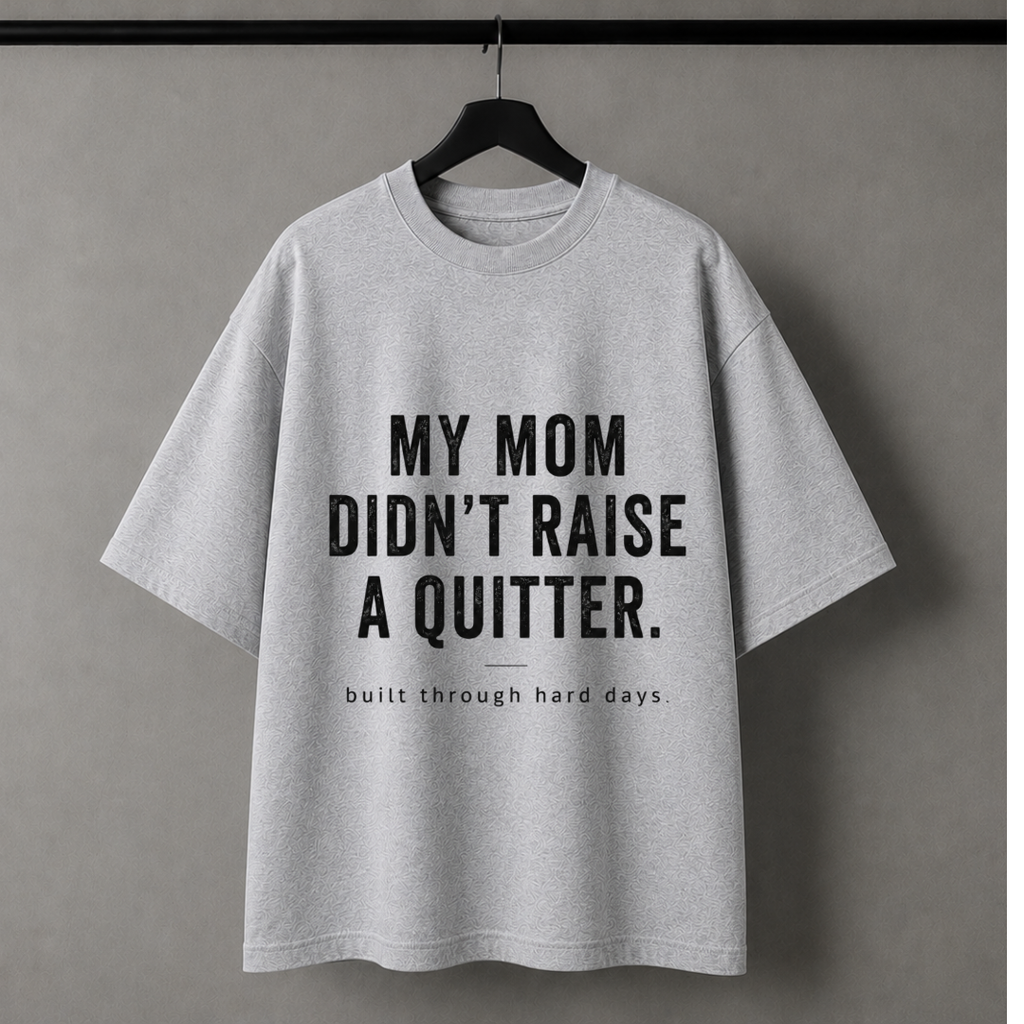 My Mom Didn't Raise A Quitter Oversized Tee