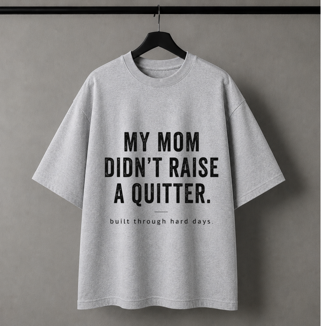My Mom Didn't Raise A Quitter Oversized Tee