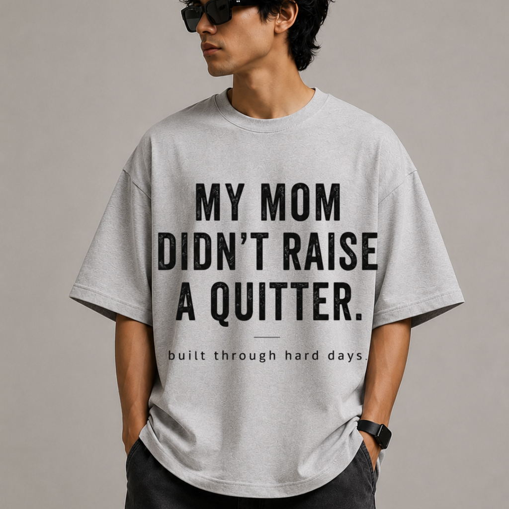 My Mom Didn't Raise A Quitter Oversized Tee
