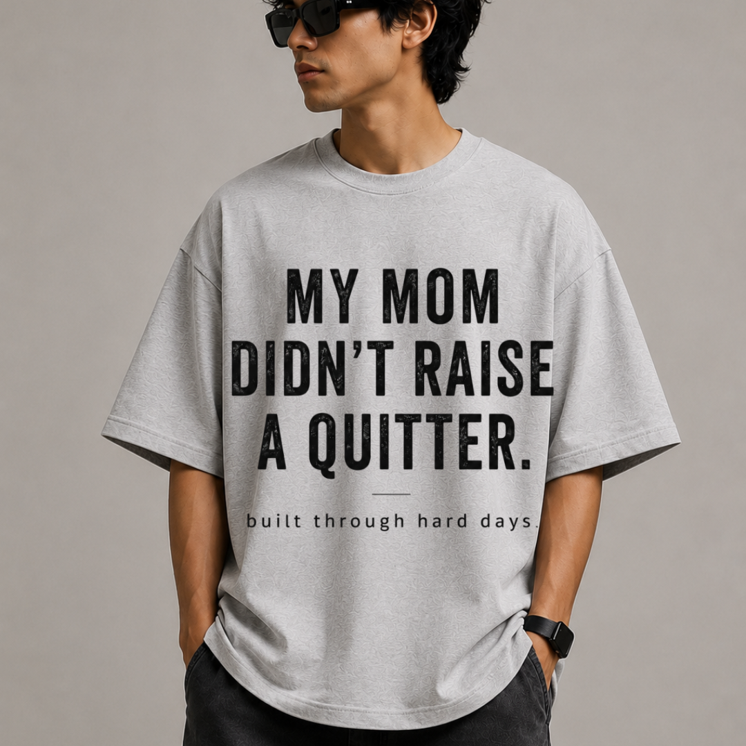 My Mom Didn't Raise A Quitter Oversized Tee